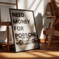 NEED MONEY FOR PORSCHE 50x70 INCL. LIJST